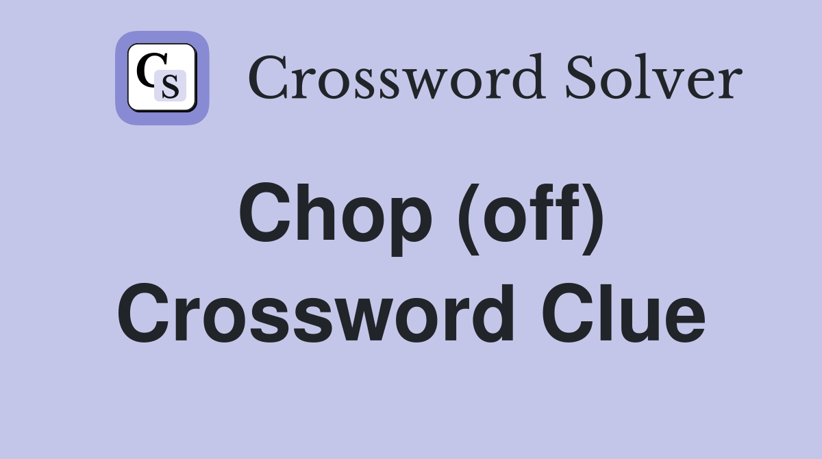 Chop (off) - Crossword Clue Answers - Crossword Solver